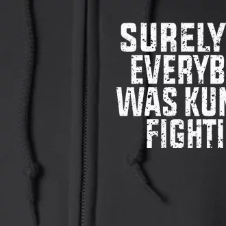 Surely Not Everybody Was Kung Fu Fighting Kung Fu And Karate Full Zip Hoodie