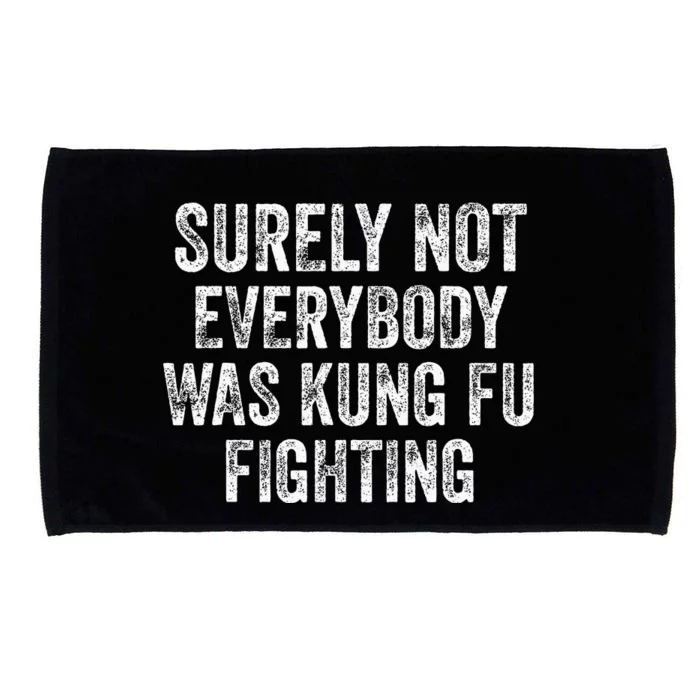 Surely Not Everybody Was Kung Fu Fighting Microfiber Hand Towel