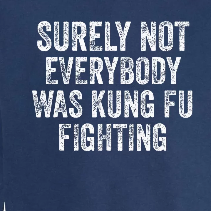 Surely Not Everybody Was Kung Fu Fighting Garment-Dyed Sweatshirt