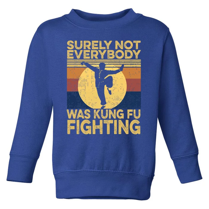 Surely Not Everybody Was Kung Fu Fighting Kung Fu Karate Toddler Sweatshirt