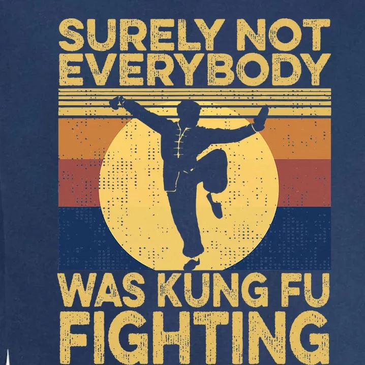 Surely Not Everybody Was Kung Fu Fighting Kung Fu Karate Garment-Dyed Sweatshirt