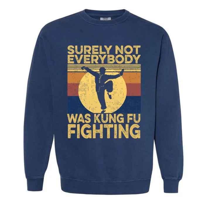 Surely Not Everybody Was Kung Fu Fighting Kung Fu Karate Garment-Dyed Sweatshirt