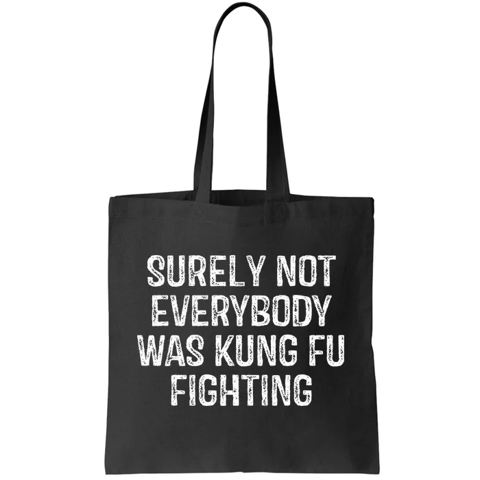 Surely Not Everybody Was Kung Fu Fighting Tote Bag