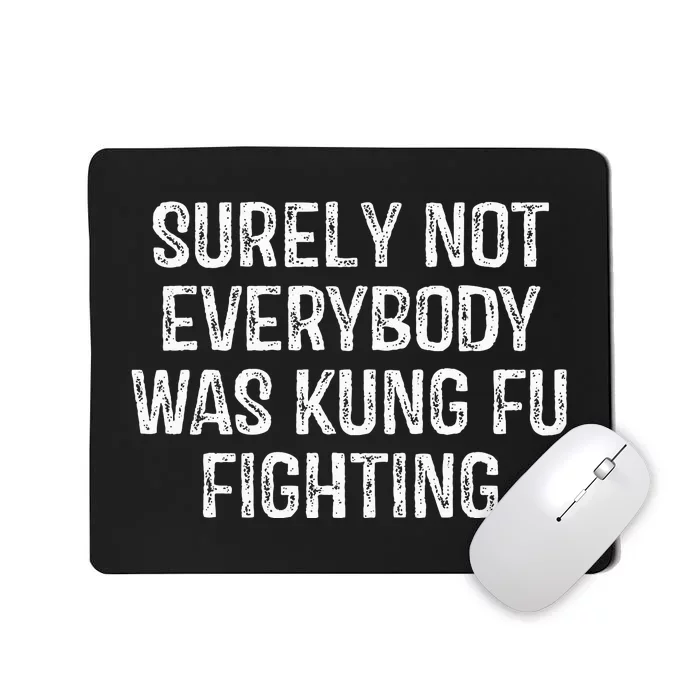 Surely Not Everybody Was Kung Fu Fighting Mousepad