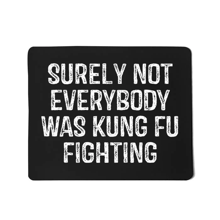 Surely Not Everybody Was Kung Fu Fighting Mousepad