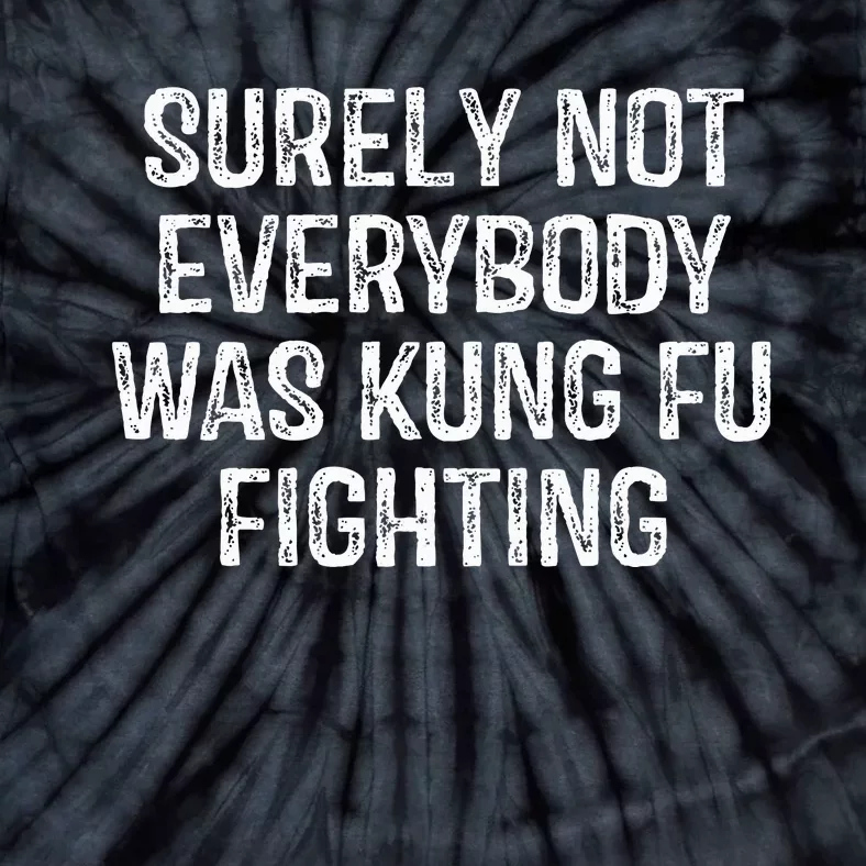 Surely Not Everybody Was Kung Fu Fighting Tie-Dye T-Shirt