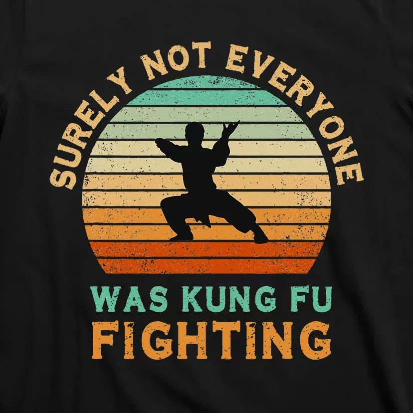 Surely Not Everyone Was Kung Fu Fighting T-Shirt