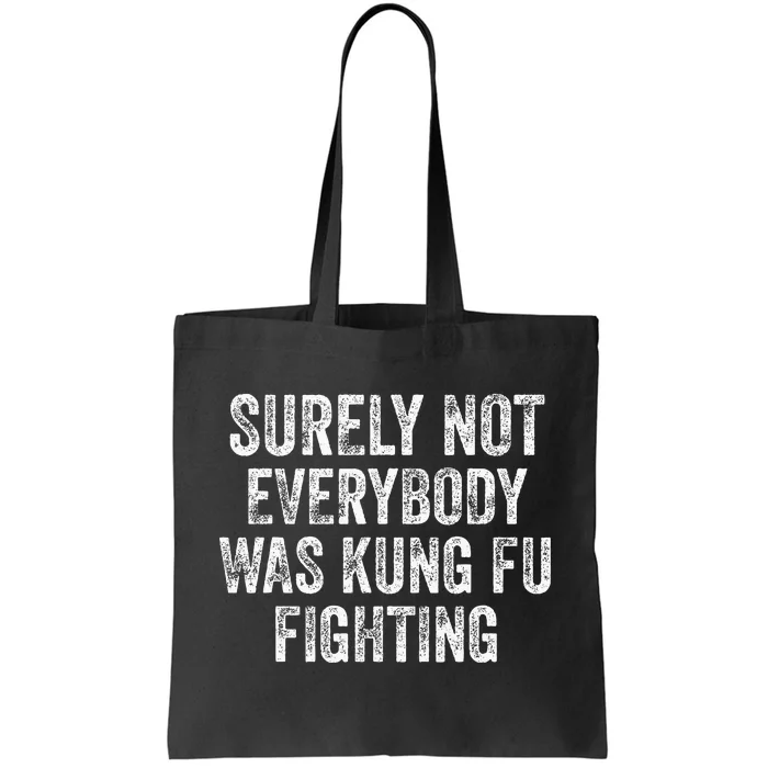 Surely Not Everybody Was Kung Fu Fighting Tote Bag