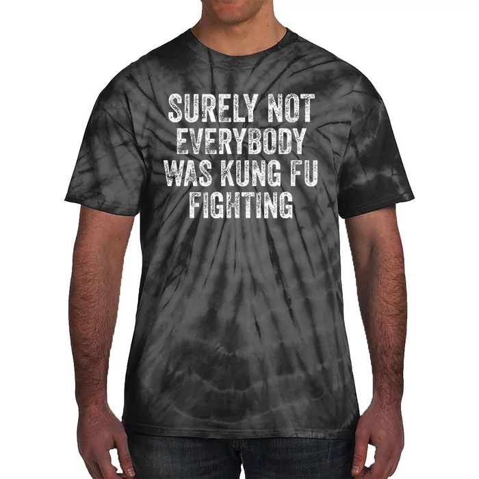 Surely Not Everybody Was Kung Fu Fighting Tie-Dye T-Shirt