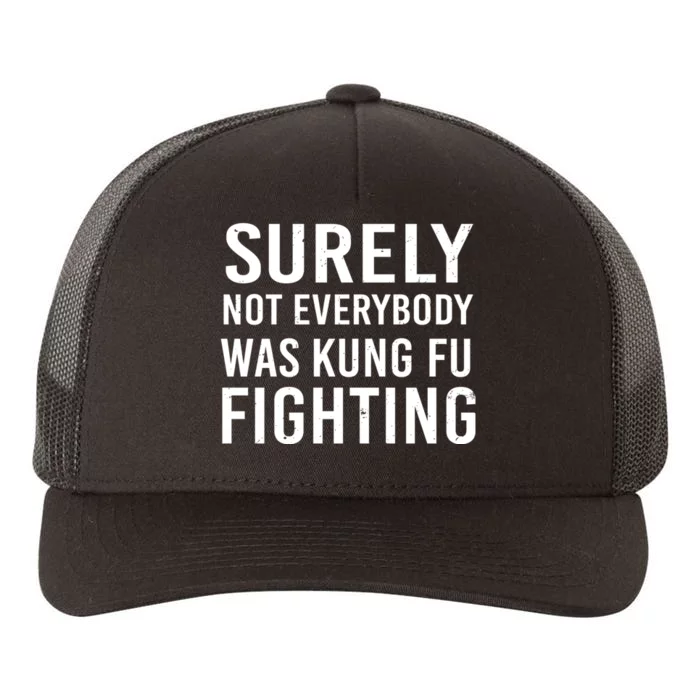 Surely Not Everybody Was Kung Fu Fighting Yupoong Adult 5-Panel Trucker Hat