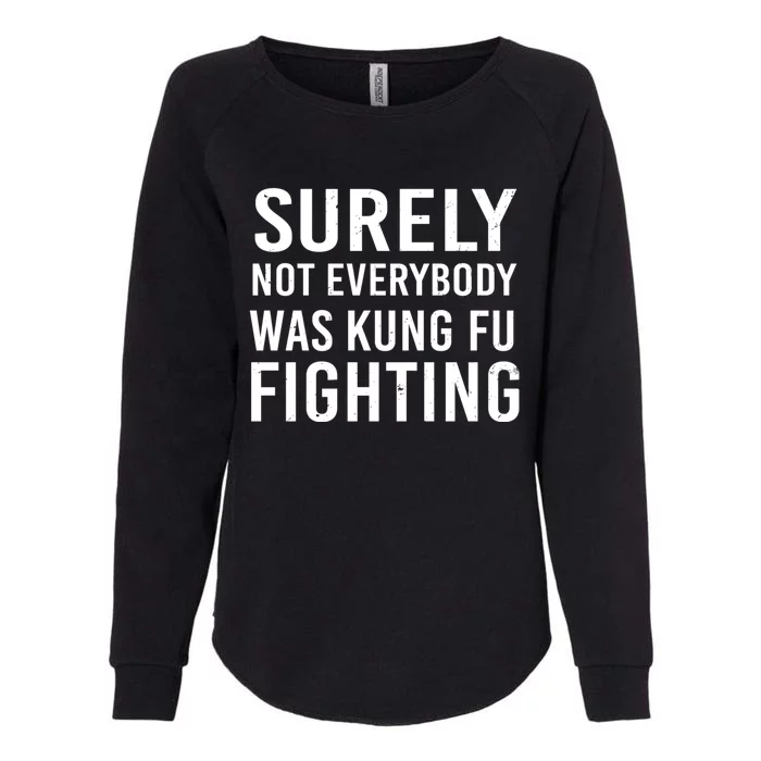 Surely Not Everybody Was Kung Fu Fighting Womens California Wash Sweatshirt