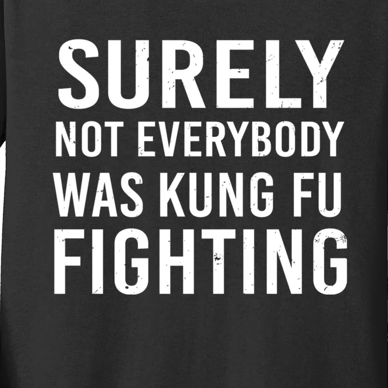 Surely Not Everybody Was Kung Fu Fighting Kids Long Sleeve Shirt