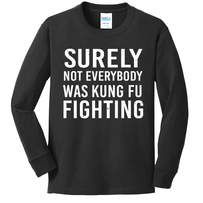 Surely Not Everybody Was Kung Fu Fighting Kids Long Sleeve Shirt