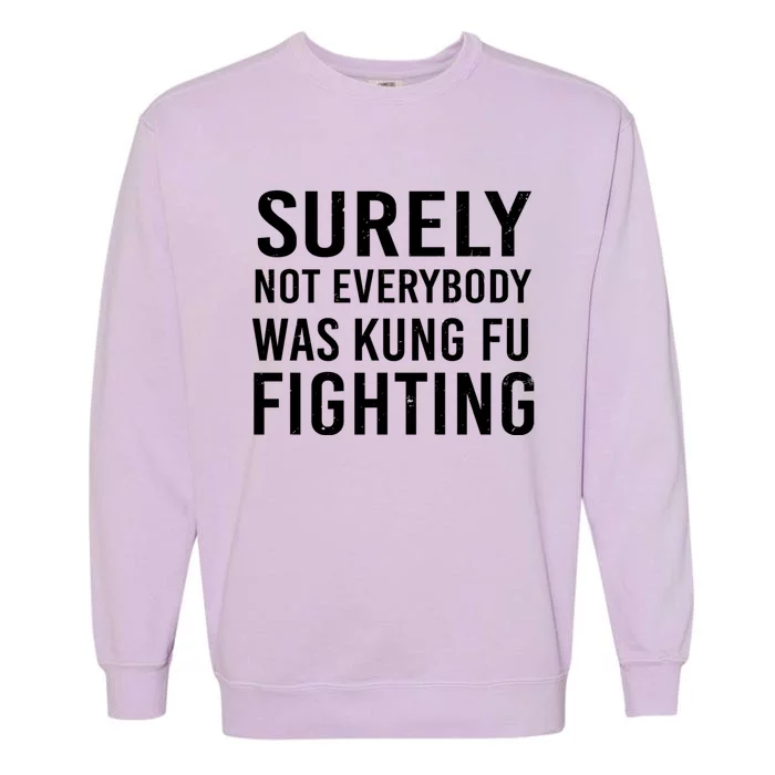 Surely Not Everybody Was Kung Fu Fighting Garment-Dyed Sweatshirt