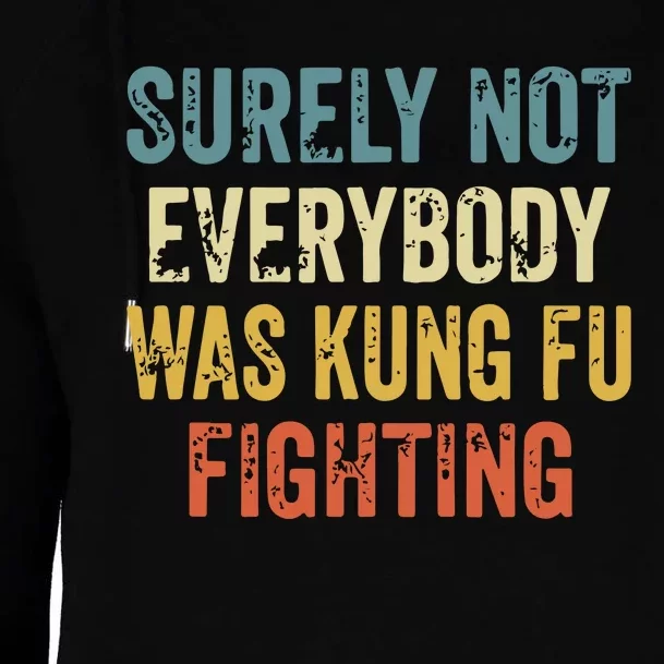 Surely Not Everybody Was Kung Fu Fighting Funny Womens Funnel Neck Pullover Hood