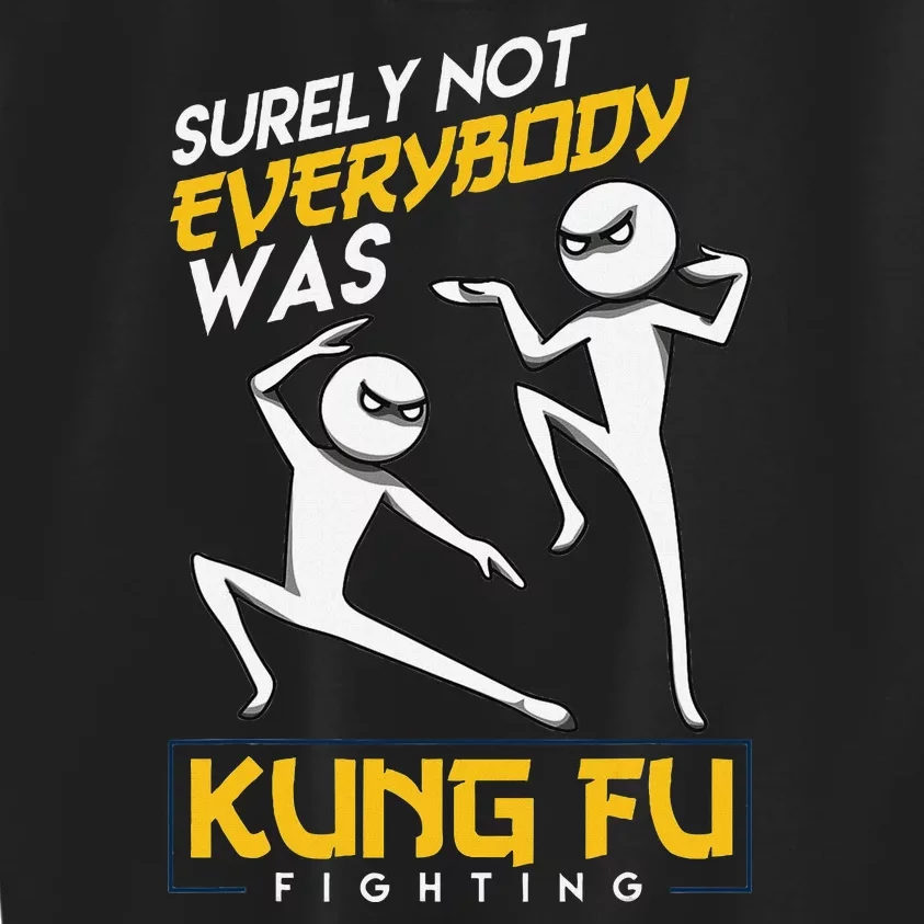 Surely Not Everybody Was Kung Fu Fighting Funny Sarcastic Kids Sweatshirt