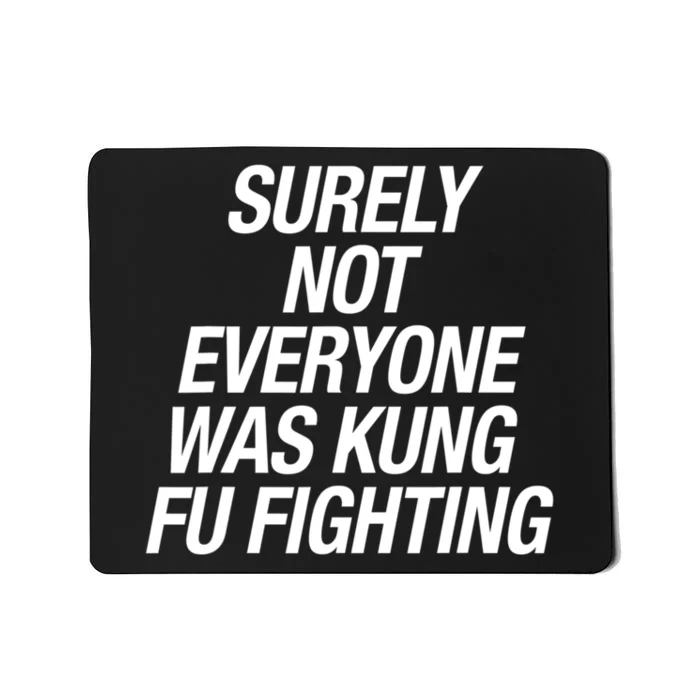 Surely Not Everybody Was Kung Fu Fighting Funny Gift Mousepad