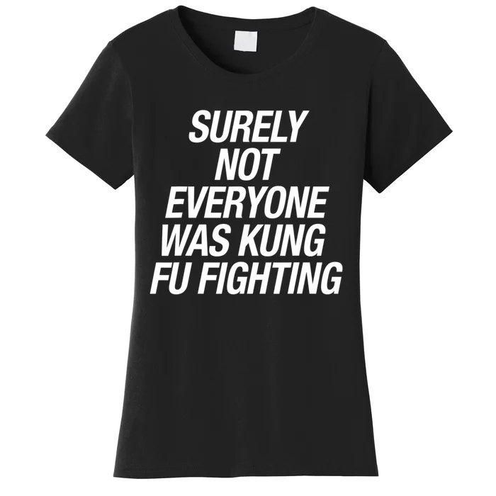 Surely Not Everybody Was Kung Fu Fighting Funny Gift Women's T-Shirt