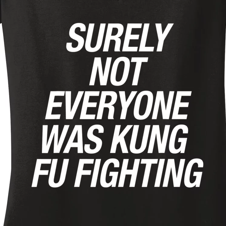 Surely Not Everybody Was Kung Fu Fighting Funny Gift Women's V-Neck T-Shirt