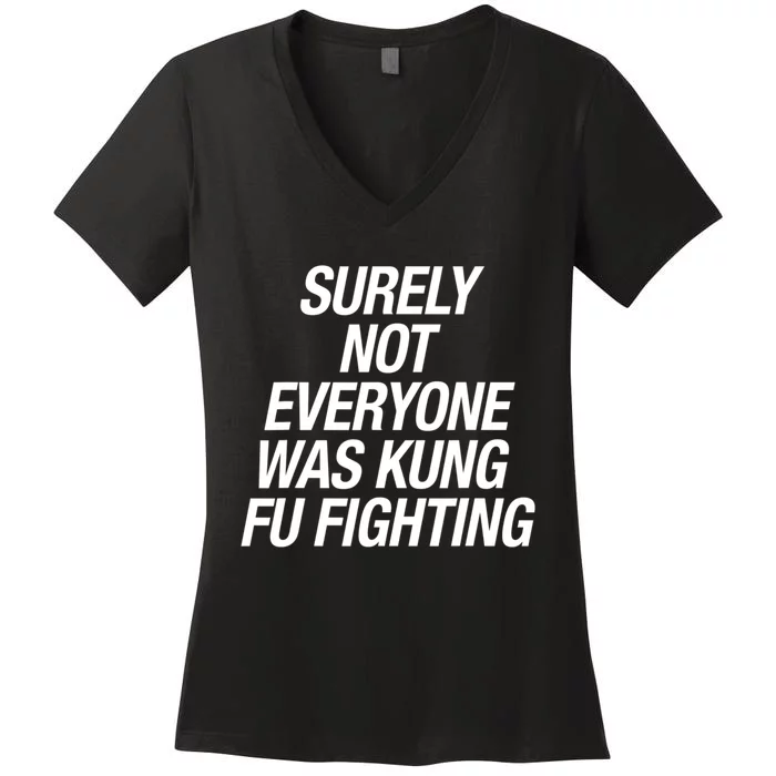 Surely Not Everybody Was Kung Fu Fighting Funny Gift Women's V-Neck T-Shirt