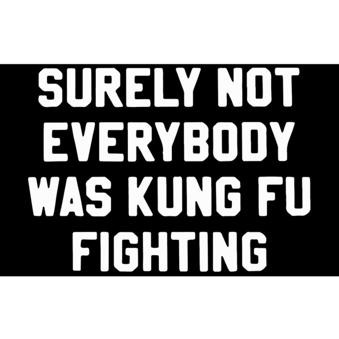 Surely Not Everybody Was Kung Fu Fighting Bumper Sticker