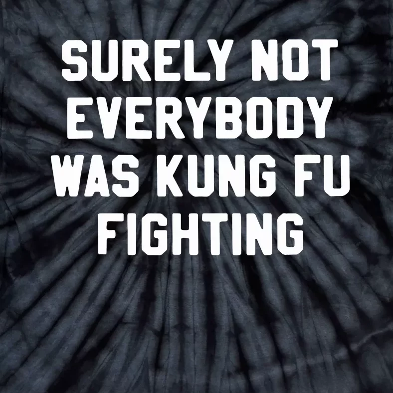 Surely Not Everybody Was Kung Fu Fighting Tie-Dye T-Shirt