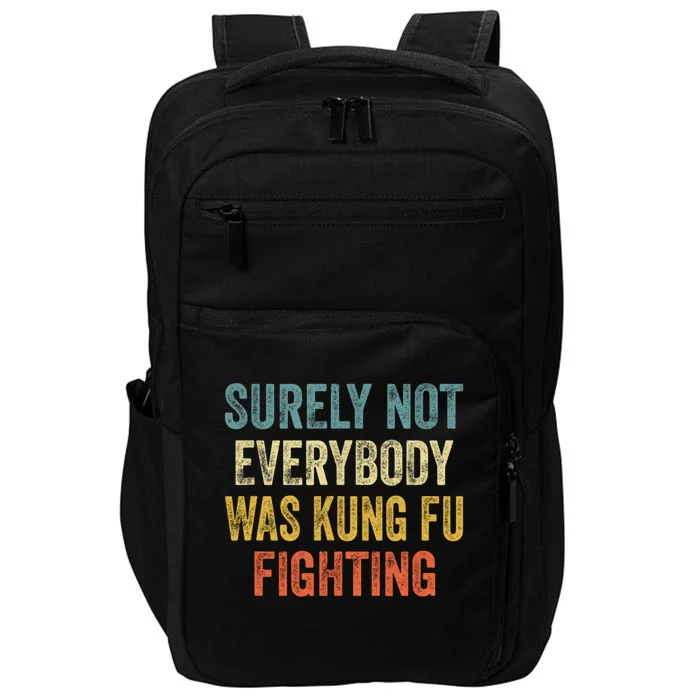 Surely Not Everybody Was Kung Fu Fighting Funny Gift Impact Tech Backpack