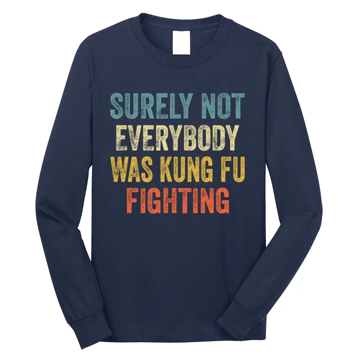 Surely Not Everybody Was Kung Fu Fighting Funny Gift Long Sleeve Shirt