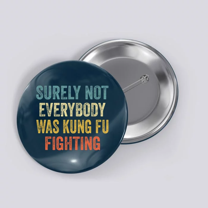 Surely Not Everybody Was Kung Fu Fighting Funny Gift Button