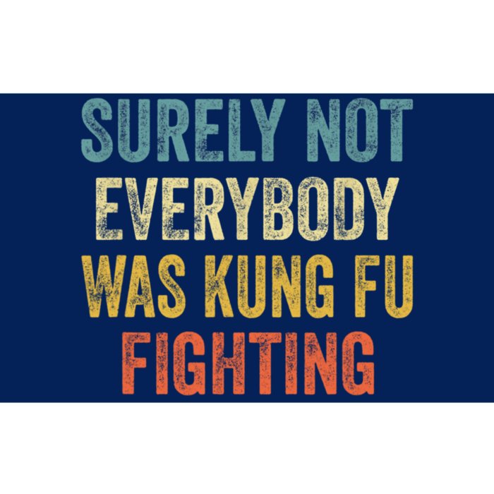 Surely Not Everybody Was Kung Fu Fighting Funny Gift Bumper Sticker