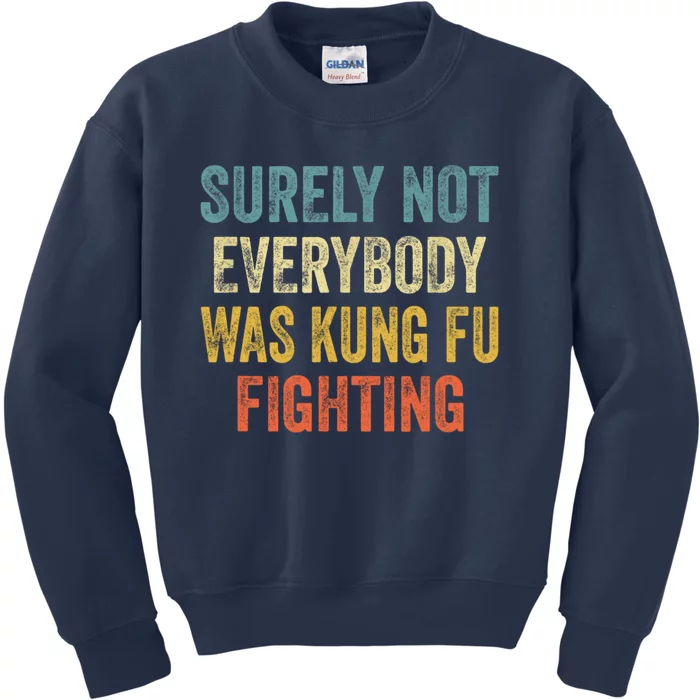 Surely Not Everybody Was Kung Fu Fighting Funny Gift Kids Sweatshirt