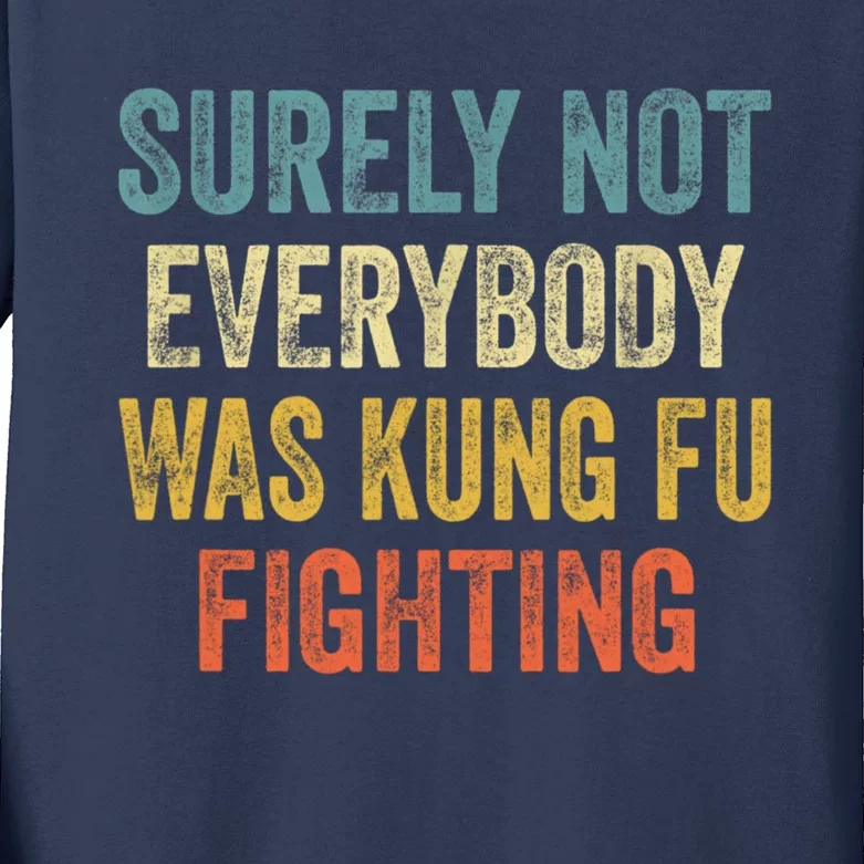 Surely Not Everybody Was Kung Fu Fighting Funny Gift Kids Long Sleeve Shirt