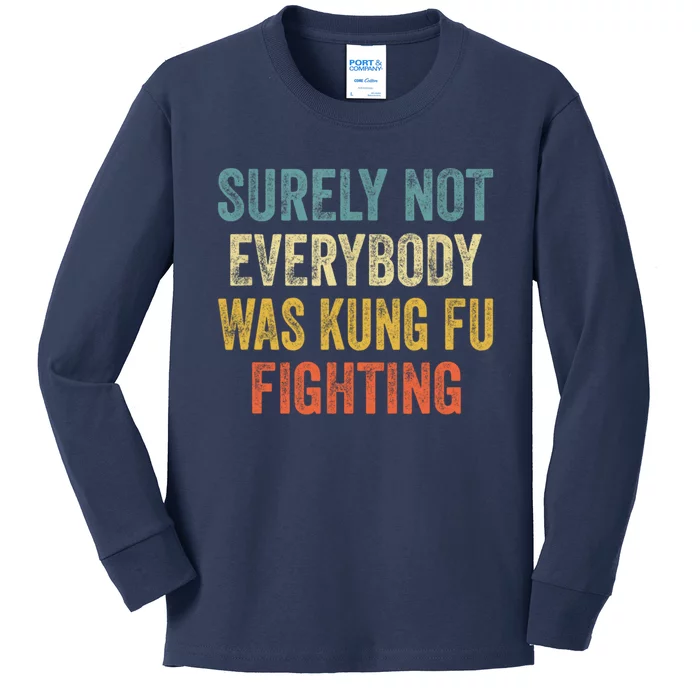 Surely Not Everybody Was Kung Fu Fighting Funny Gift Kids Long Sleeve Shirt