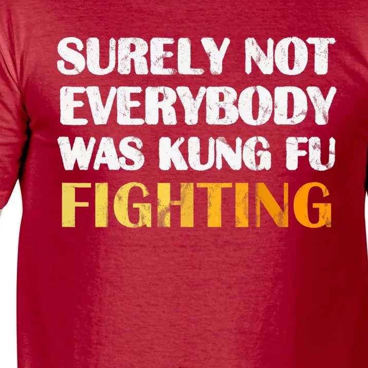 Surely Not Everybody Was Kung Fu Fighting Funny Gift Comfort Colors T-Shirt