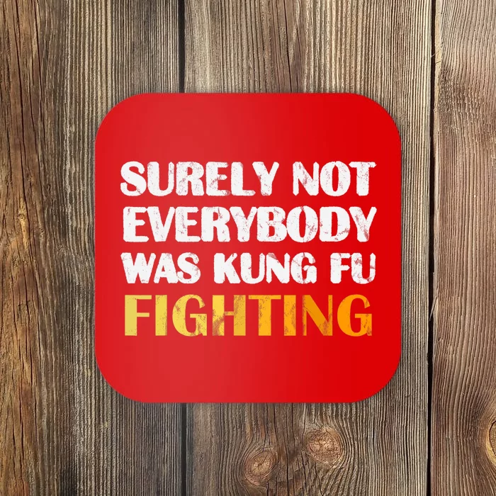 Surely Not Everybody Was Kung Fu Fighting Funny Gift Coaster