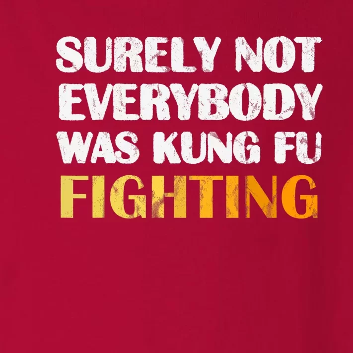 Surely Not Everybody Was Kung Fu Fighting Funny Gift Toddler Long Sleeve Shirt