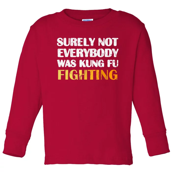 Surely Not Everybody Was Kung Fu Fighting Funny Gift Toddler Long Sleeve Shirt