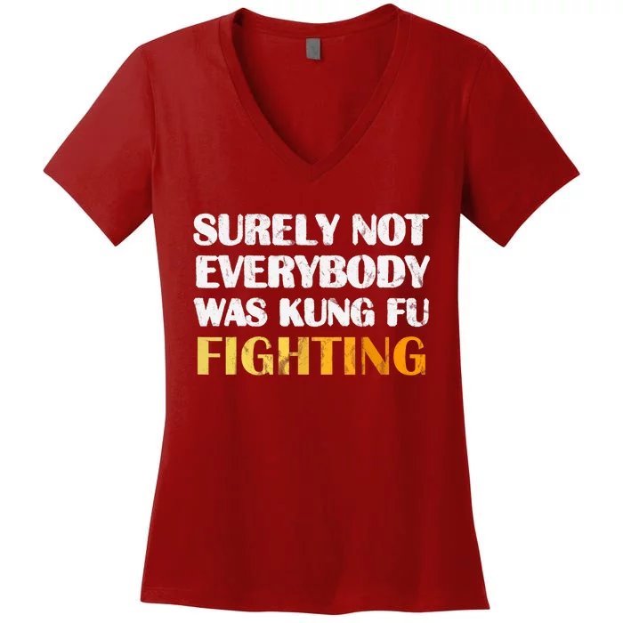 Surely Not Everybody Was Kung Fu Fighting Funny Gift Women's V-Neck T-Shirt