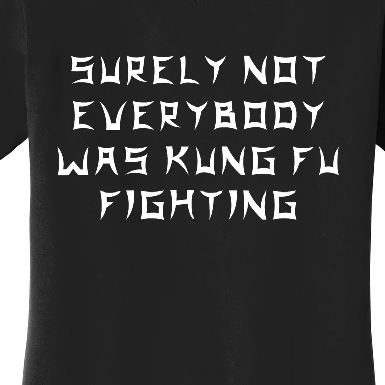 Surely Not Everybody Was Kung Fu Fighting Women's T-Shirt