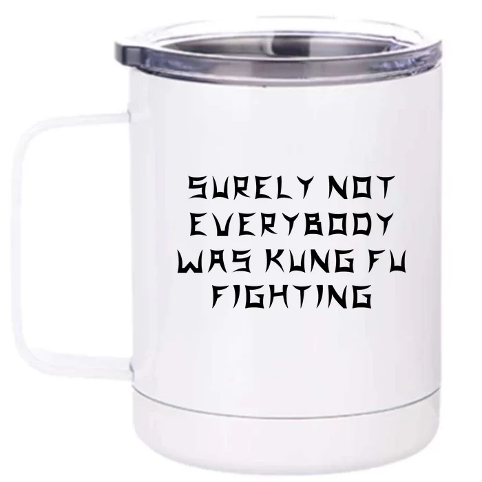 Surely Not Everybody Was Kung Fu Fighting Front & Back 12oz Stainless Steel Tumbler Cup