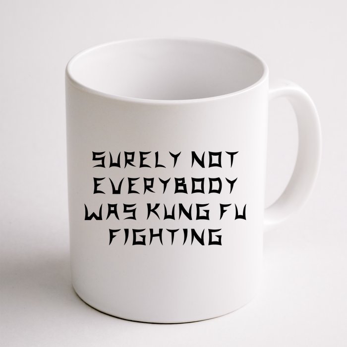 Surely Not Everybody Was Kung Fu Fighting Front & Back Coffee Mug