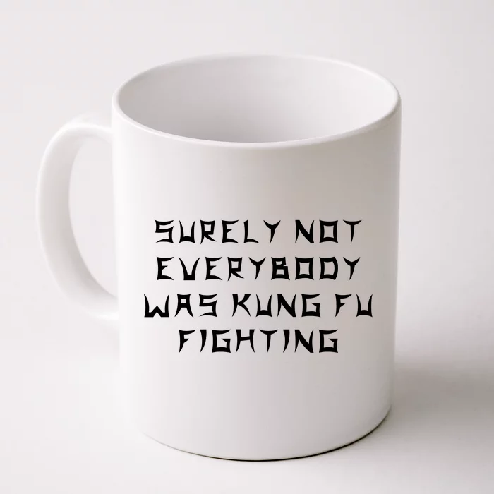 Surely Not Everybody Was Kung Fu Fighting Front & Back Coffee Mug