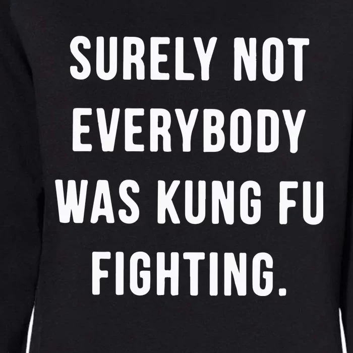 Surely Not Everybody Was Kung Fu Fighting Womens California Wash Sweatshirt