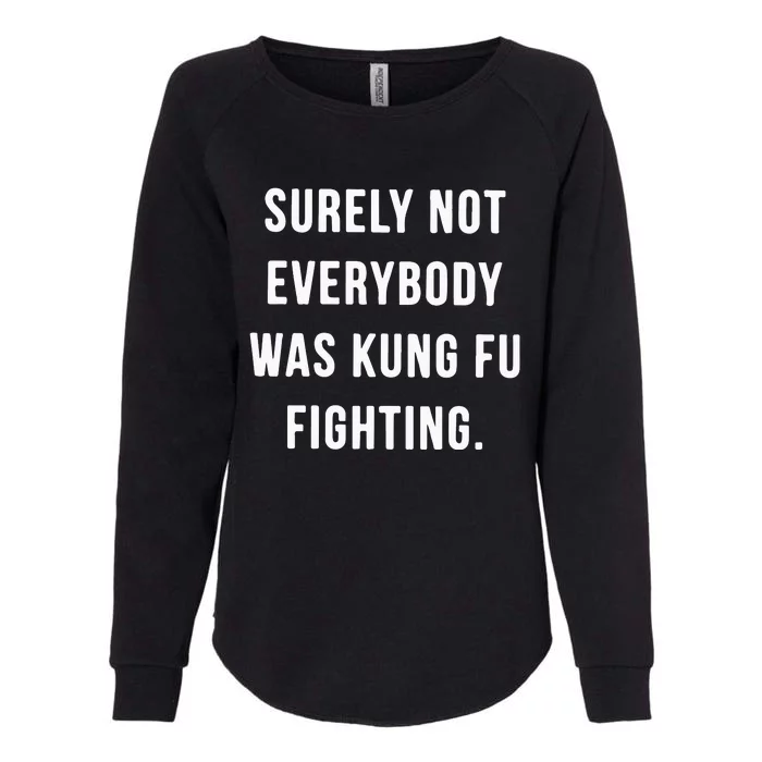 Surely Not Everybody Was Kung Fu Fighting Womens California Wash Sweatshirt