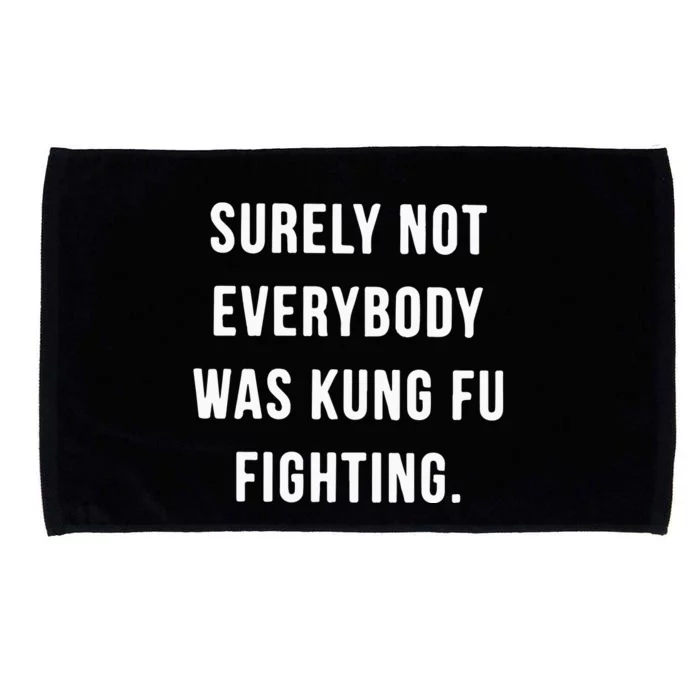 Surely Not Everybody Was Kung Fu Fighting Microfiber Hand Towel