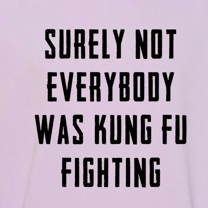 Surely Not Everybody Was Kung Fu Fighting Garment-Dyed Sweatshirt