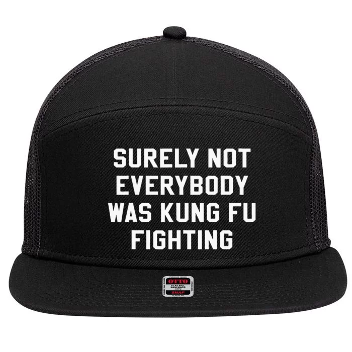 Surely Not Everybody Was Kung Fu Fighting Sarcastic 7 Panel Mesh Trucker Snapback Hat