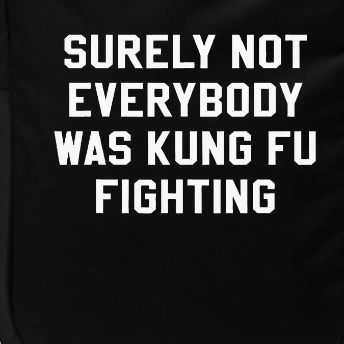 Surely Not Everybody Was Kung Fu Fighting Sarcastic Impact Tech Backpack