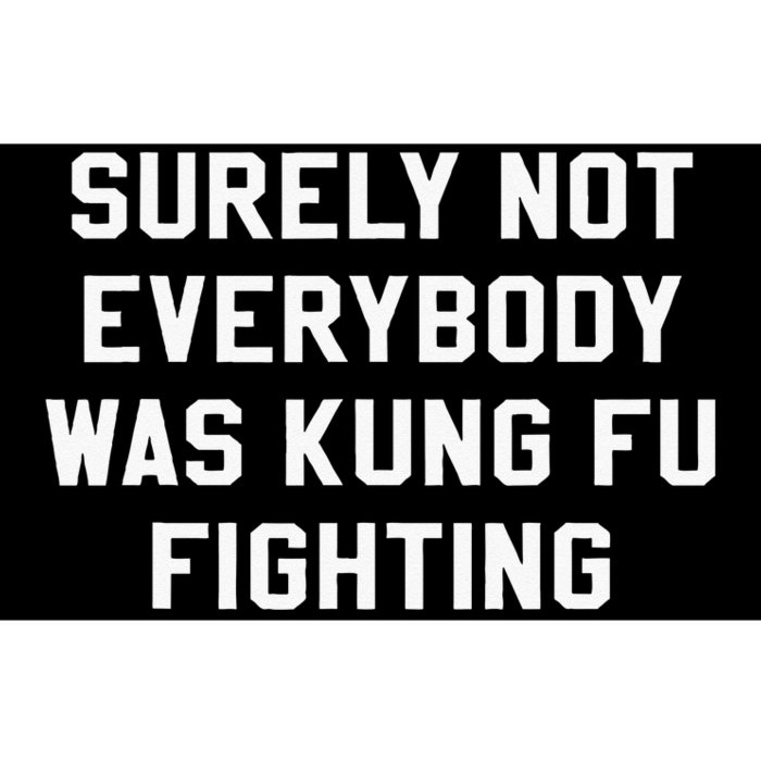 Surely Not Everybody Was Kung Fu Fighting Sarcastic Bumper Sticker