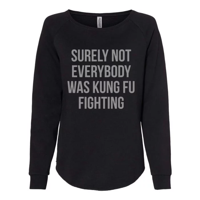 Surely Not Everybody Was Kung Fu Fighting Womens California Wash Sweatshirt